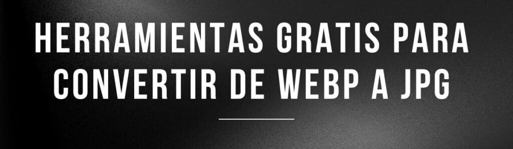 herramientas gratis para convertir de webp a jpg online